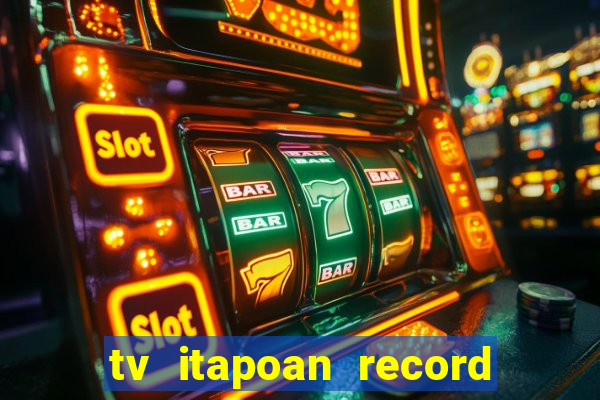 tv itapoan record bahia ao vivo